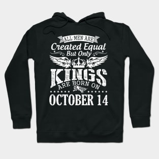 Happy Birthday To Me Papa Daddy Son All Men Are Created Equal But Only Kings Are Born On October 14 Hoodie